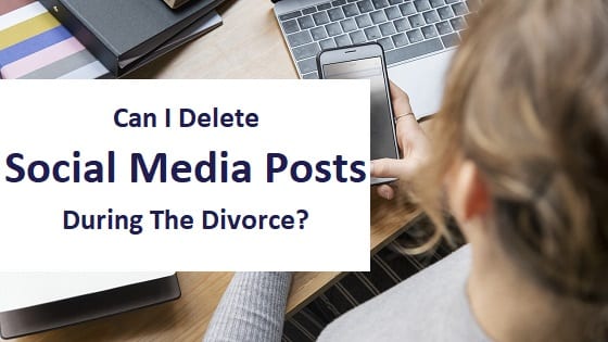 blog title - can i delete social media posts during the divorce
