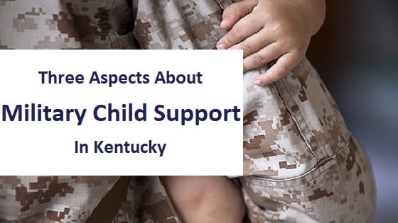 blog title - three aspects about military child support in kentucky