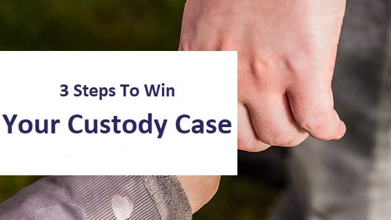 blog title - 3 steps to win your custody case